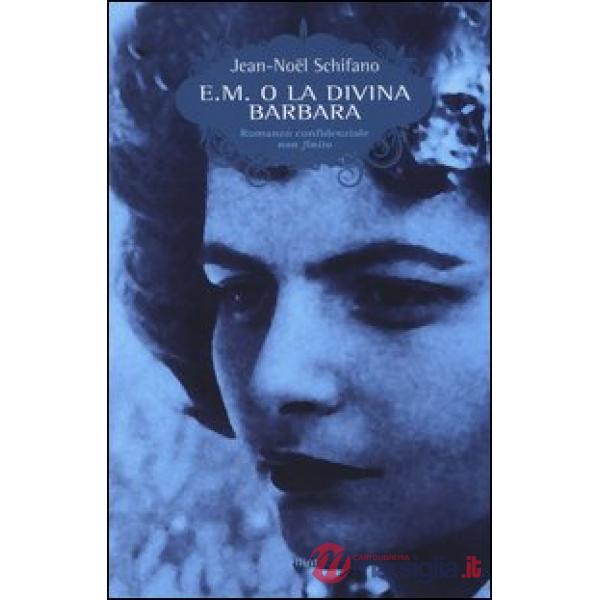 E. M. o la divina Barbara. Romanzo confidenziale non finito