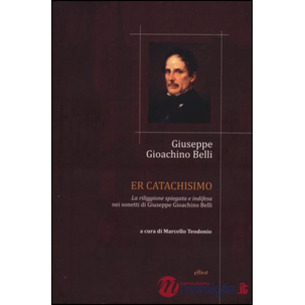 Catachismo. «La riliggione spiegata e indifesa» nei sonetti di Giuseppe Gioachino Belli (Er)