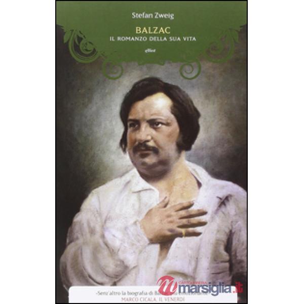 Balzac. Il romanzo della sua vita
