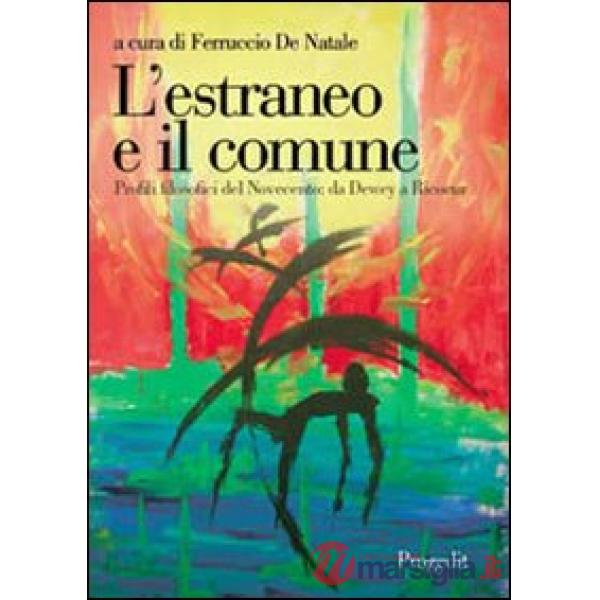 Estraneo e il comune. Profili filosofici del Novecento. Da Dewey a Ricoeur (L')