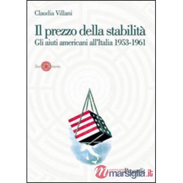 Prezzo della stabilità. Gli aiuti americani all'Italia 1953-1961 (Il)