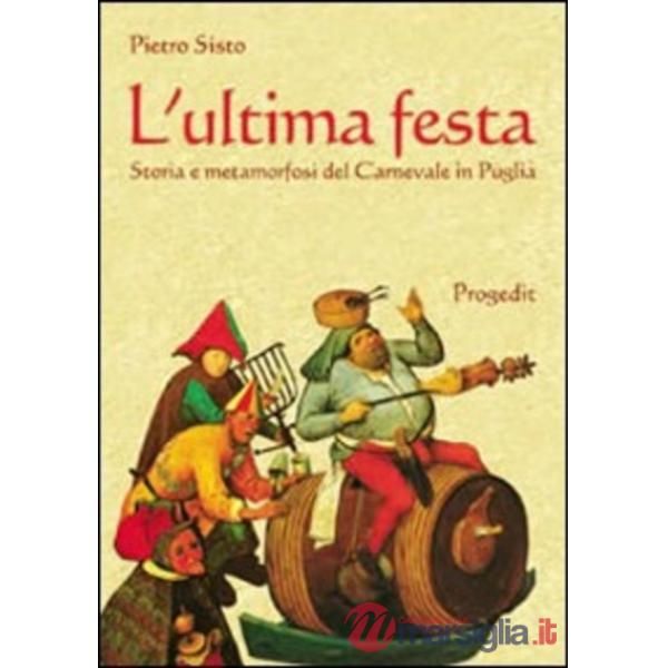 Ultima festa. Storia e metamorfosi del carnevale in Puglia (L')
