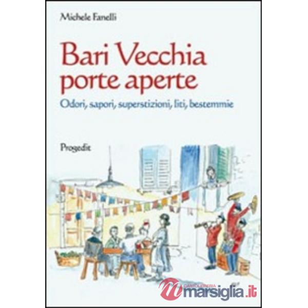 Bari vecchia porte aperte. Odori, sapori, superstizioni, liti, bestemmie