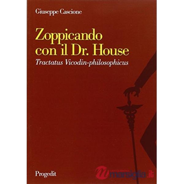 Zoppicando con il dr. House. Tractatus Vicodin-philosophicus