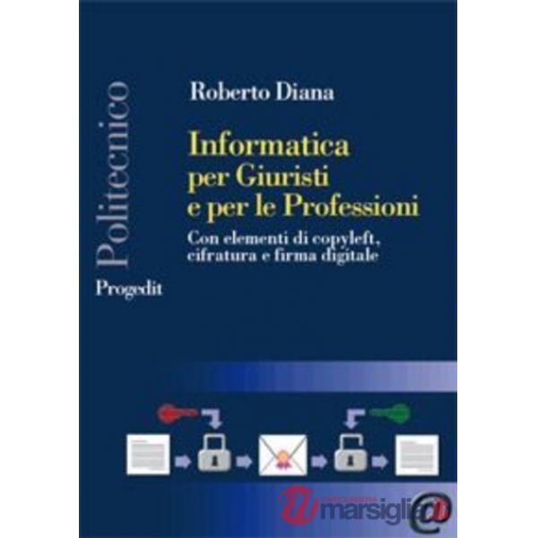Informatica per giuristi e per le professioni. Con elementi di copyleft, cifratu