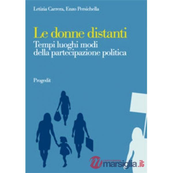 Donne distanti. Tempi luoghi modi della partecipazione politica (Le)