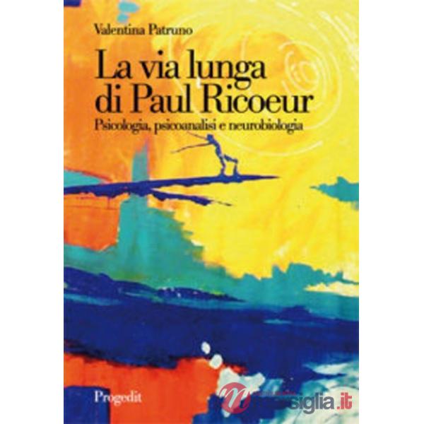 Via lunga di Paul Ricoeur. Psicologia, psicoanalisi e neurobiologia (La)