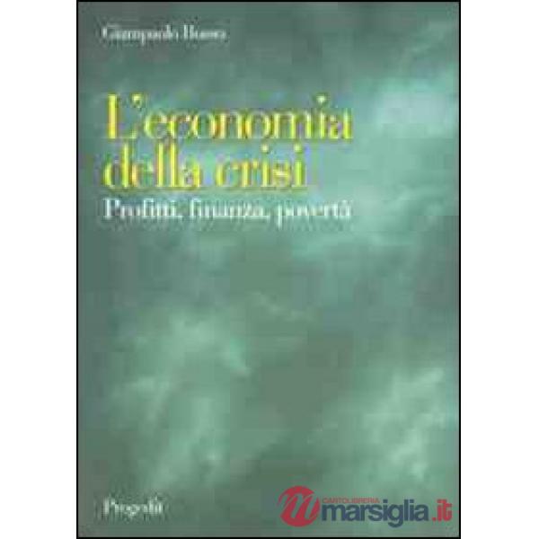 Economia della crisi. Profitti, finanza, povertà (L')