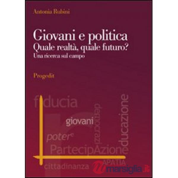 Giovani e politica. Quale realtà, quale futuro? Una ricerca sul campo