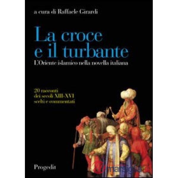 Croce e il turbante. L'Oriente islamico nella novella italiana (La)