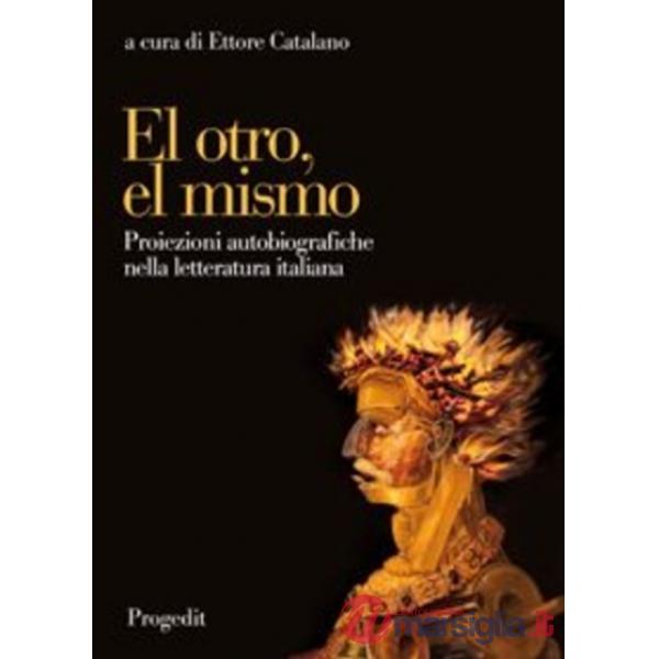 El otro, el mismo. Proiezioni autobiografiche nella letteratura italiana