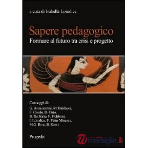 Sapere pedagogico. Formare al futuro tra crisi e progetto