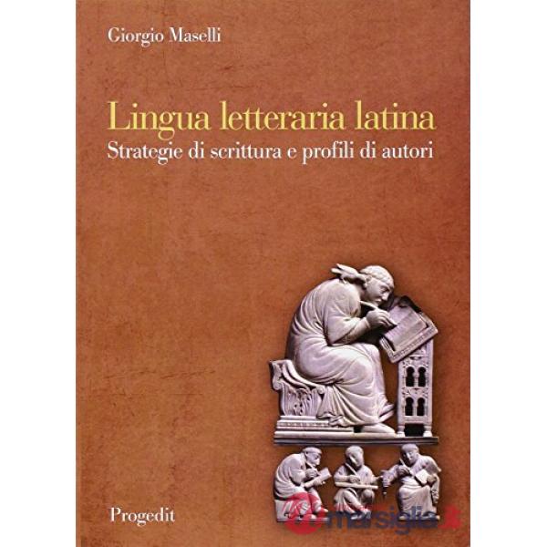Lingua letteraria latina. Strategie di scrittura e profili di autori