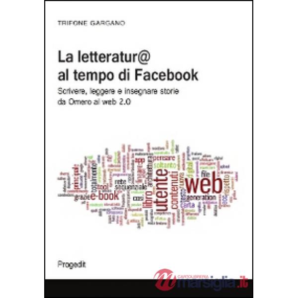 Letteratura al tempo di Facebook. Scrivere, leggere e insegnare storie da Omero 