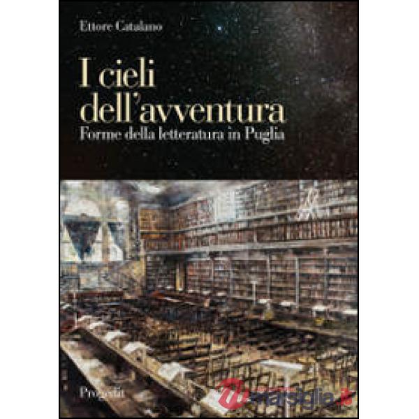 Cieli dell'avventura. Forme della letteratura in Puglia (I)