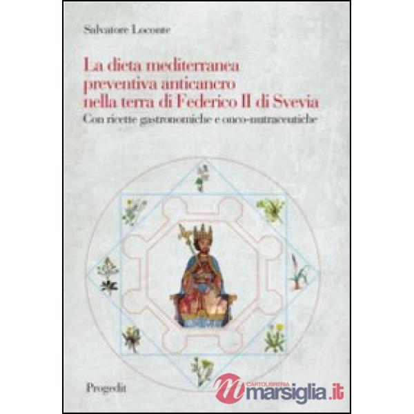 Dieta mediterranea preventiva anticancro nella terra di Federico II di Svevia. C
