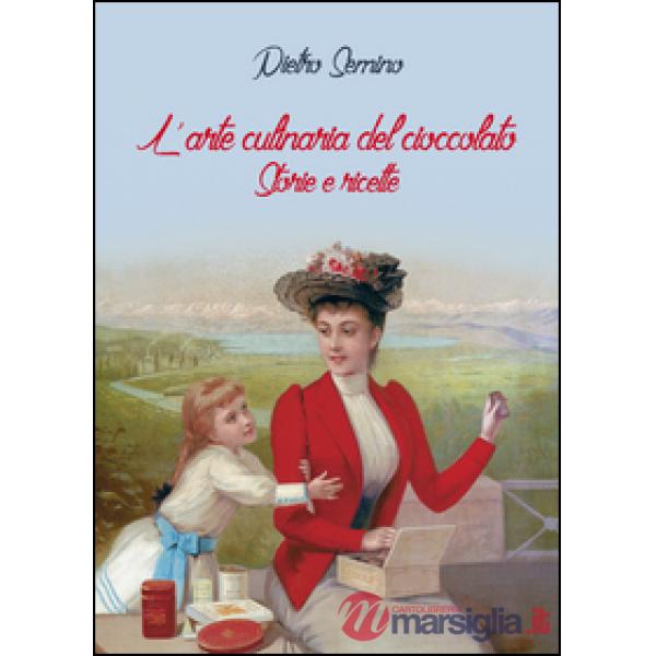Arte culinaria del cioccolato. Storie e ricette (L')