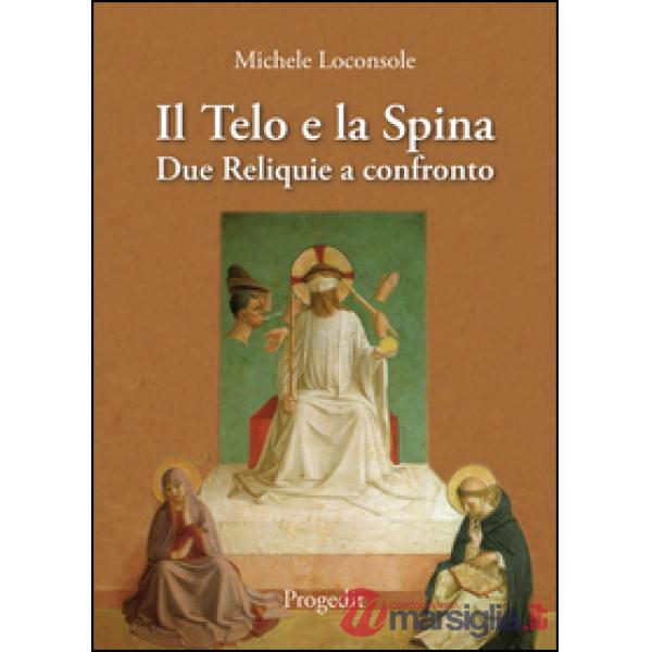 Telo e la spina. Due reliquie a confronto (Il)