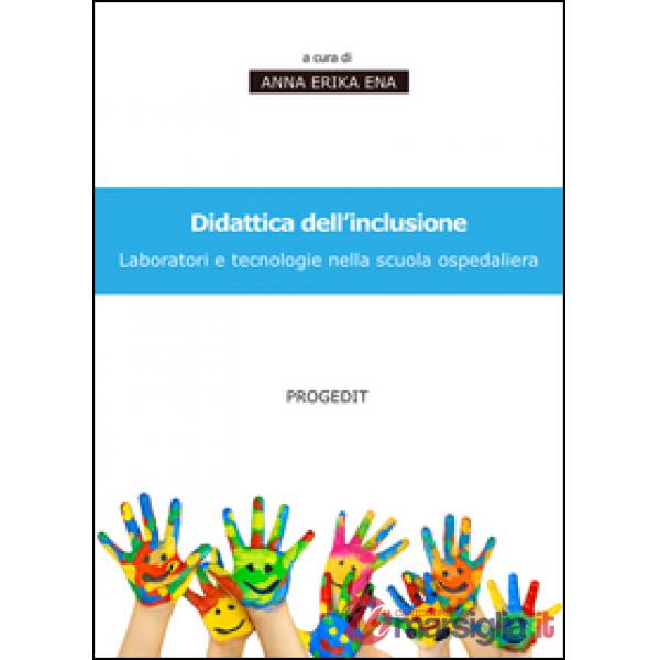 Didattica dell'inclusione. Laboratori e tecnologie nella scuola ospedaliera