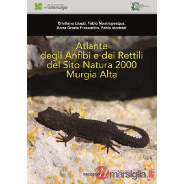 Atlante degli anfibi e dei rettili del Sito Natura 2000 Murgia Alta. Ediz. illus