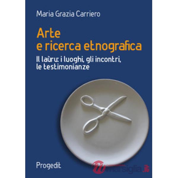 Arte e ricerca etnografia. Il laùru: i luoghi, gli incontri, le testimonianze