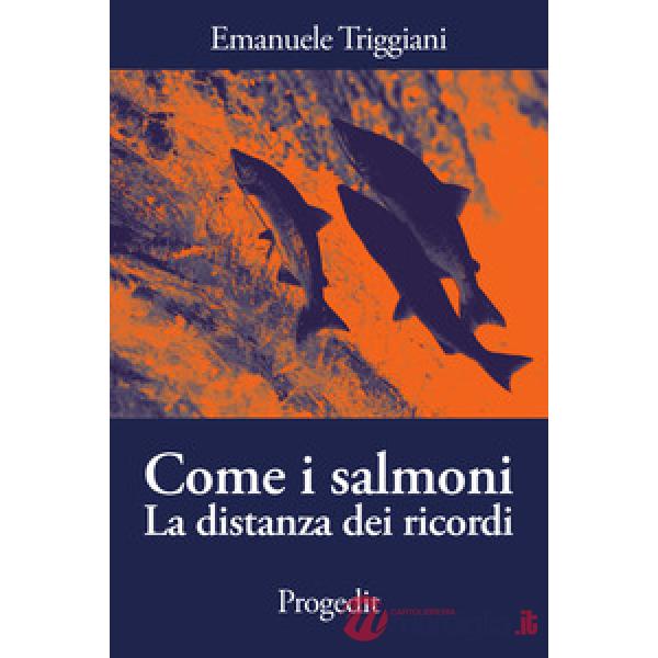 Come i salmoni. La distanza dei ricordi