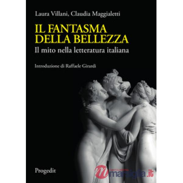 Fantasma della bellezza. Il mito nella letteratura italiana (Il)