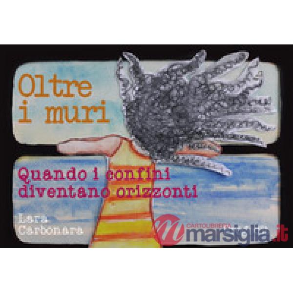 Oltre i muri. Quando i confini diventano orizzonti