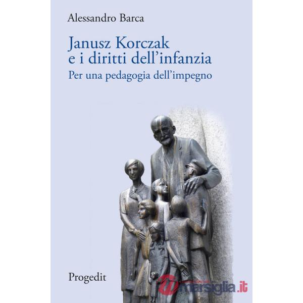 Janusz Korczak e i diritti dell'infanzia. Per una pedagogia dell'impegno