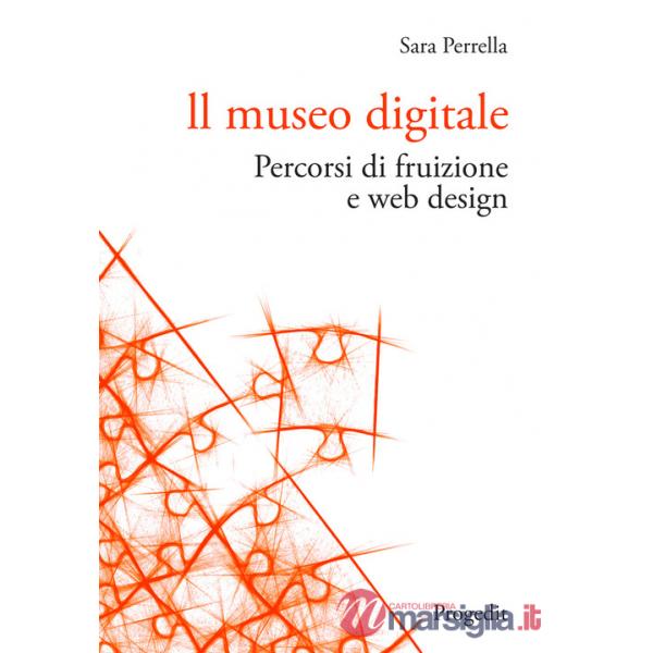 Museo digitale. Percorsi di fruizione e web design (Il)