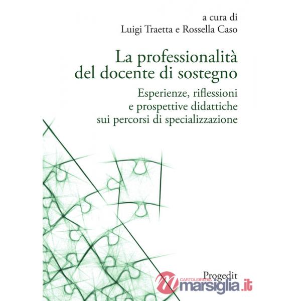 Professionalità del docente di sostegno. Esperienze, riflessioni e prospettive didattiche sui percorsi di specializzazione (La)