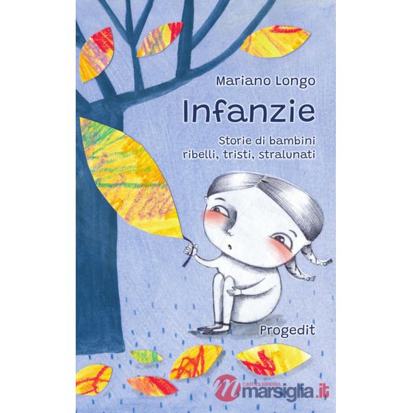 Infanzie. Storie di bambini ribelli, tristi, stralunati
