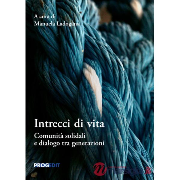 Intrecci di vita. Comunità solidali e dialogo tra generazioni