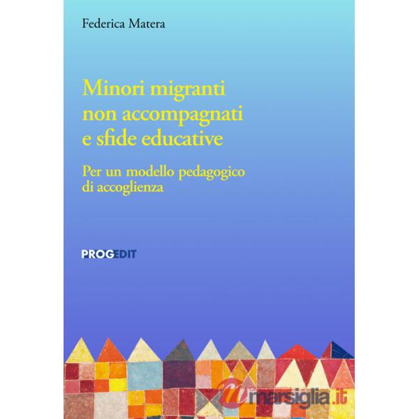 Minori migranti non accompagnati e sfide educative. Per un modello pedagogico di accoglienza