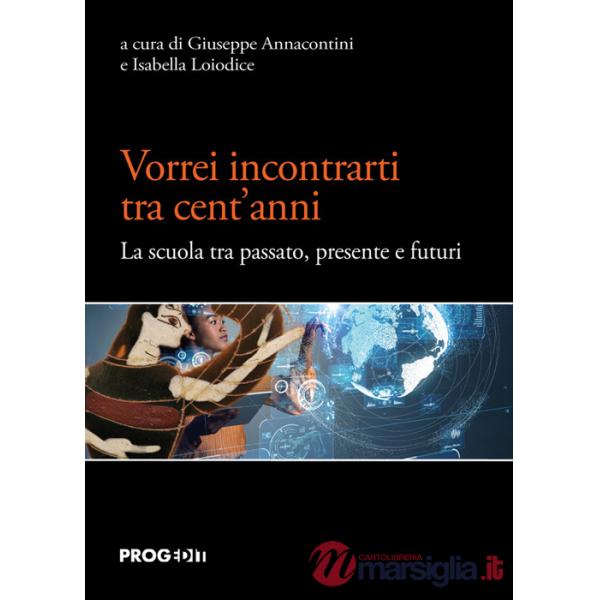 Vorrei incontrarti tra cent'anni. La scuola tra passato, presente e futuri