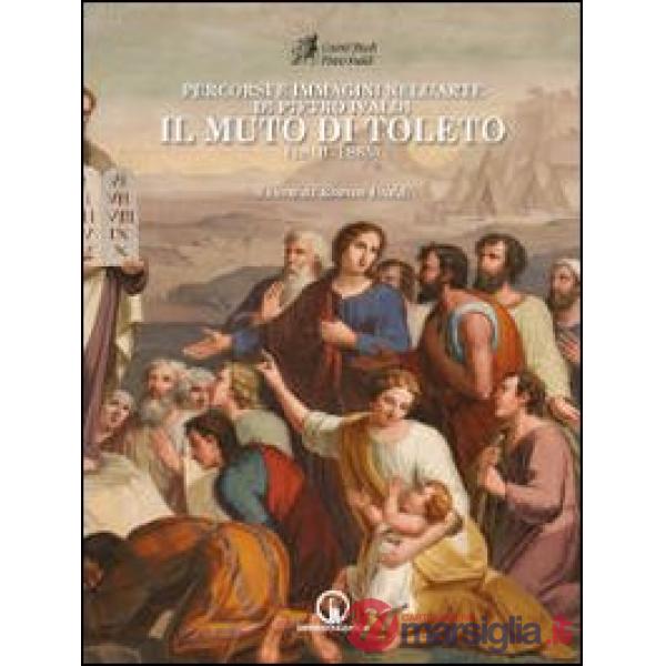 Percorsi e immagini nell'arte di Pietro Ivaldi, il Muto di Toleto (1810-1885). E