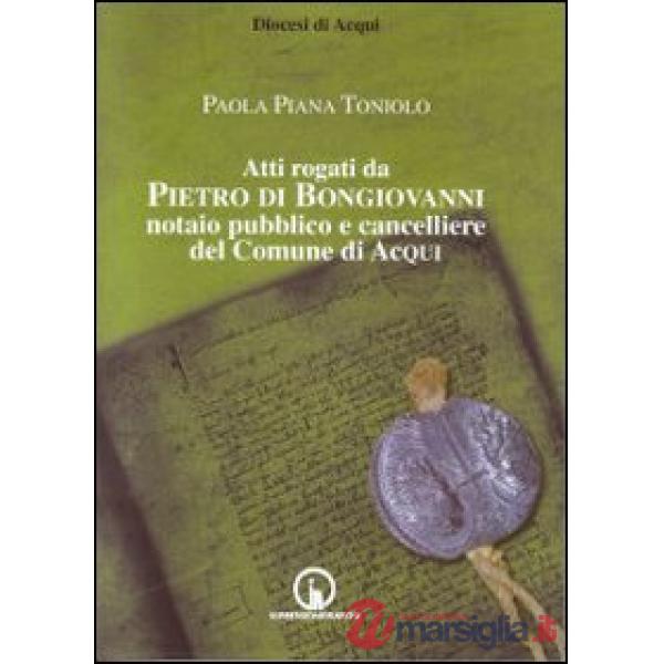 Atti rogati da Pietro di Bongiovanni notaio pubblico e cancelliere del comune di