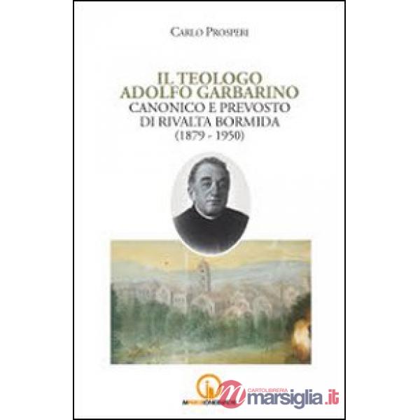 Teologo Adolfo Garbarino canonico e prevosto di Rivalta Bormida (1879-1950) (Il)