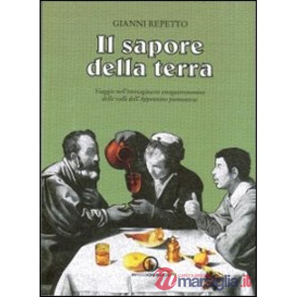 Sapore della terra. Viaggio nell'immaginario enogastronomico delle valli dell'Appennino piemontese (Il)