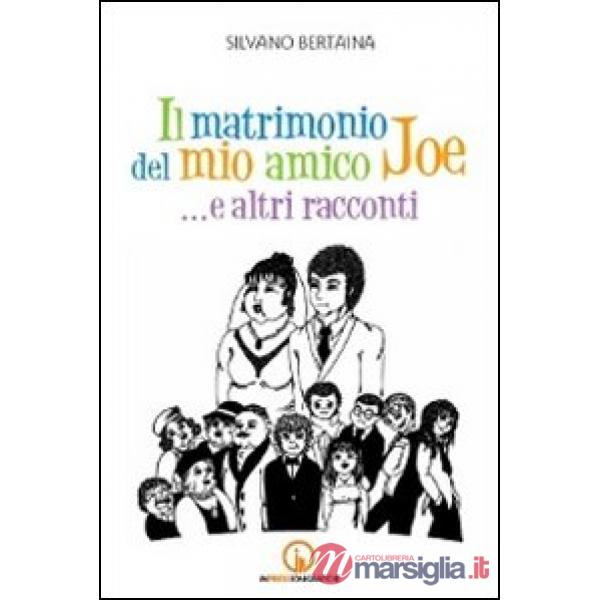 Matrimonio del mio amico Joe... e altri racconti (Il)