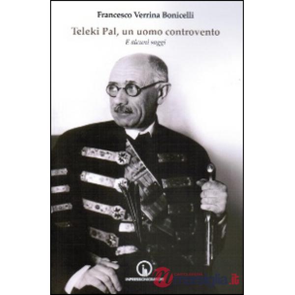 Teleki Pal, un uomo controvento. E altri saggi