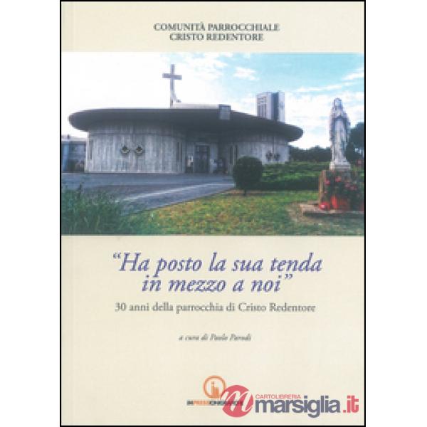 Ha posto la sua tenda in mezzo a noi. 30 anni della parrocchia di Cristo Redento
