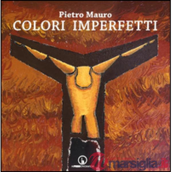 Colori imperfetti. Ediz. illustrata