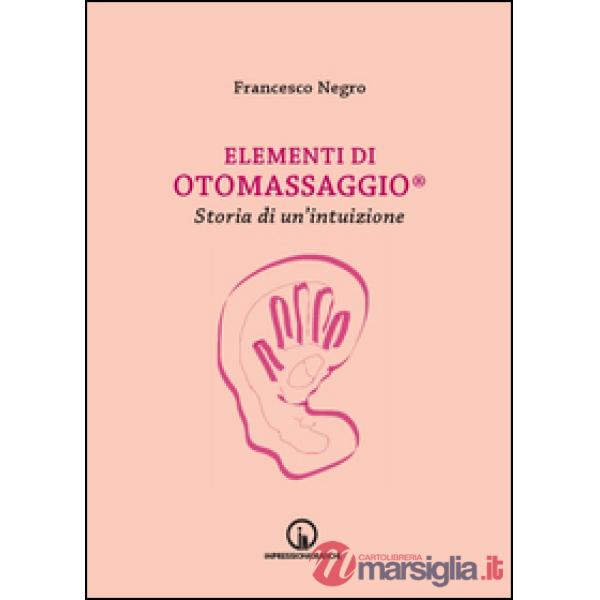 Elementi di Otomassaggio®. Storia di un'intuizione