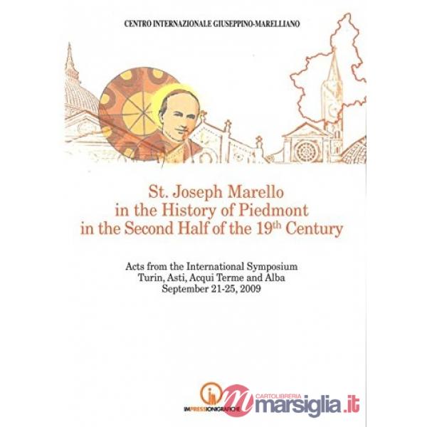 St. Joseph Marello in the history of Piedmont in the second half of the 19th Century. Acts from the international Symposium (Tor