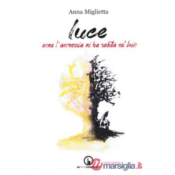 Luce. Come l'anoressia mi ha seduta nel buio