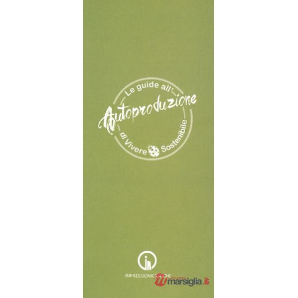 Guide all'autoproduzione di vivere sostenibile. Alimentazione consapevole (Le)
