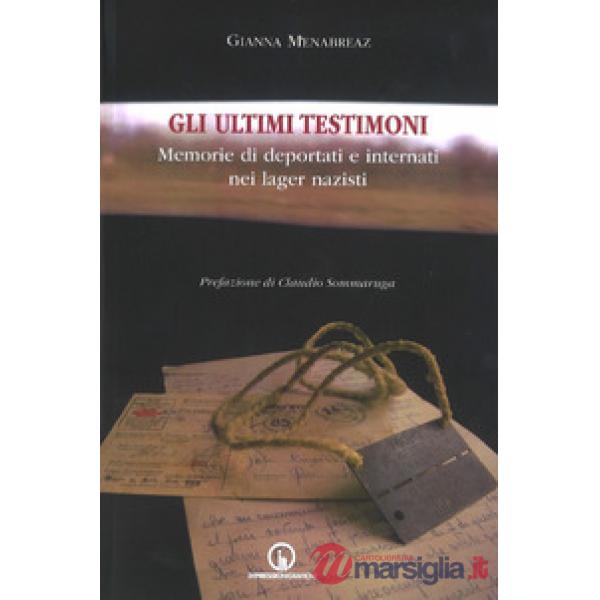 Ultimi testimoni. Memorie di deportati e internati nei lager nazisti (Gli)