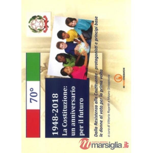 1948-2018. La Costituzione: un anniversario per il futuro. Dalla Resistenza alla