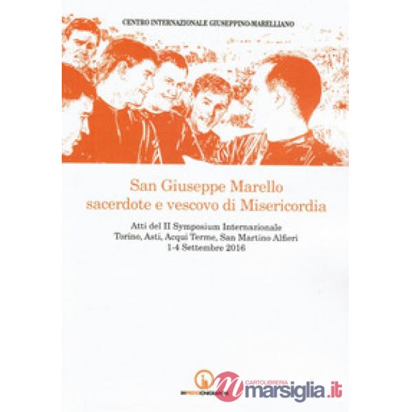 San Giuseppe Marello sacerdote e vescovo di Misericordia. Atti del II Symposium 